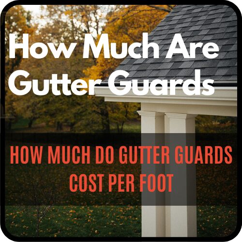 how-much-are-gutter-guards-how-much-do-gutter-guards-cost-per-foot